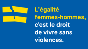 L'égalité femmes-hommes, c'est vivre sans violences