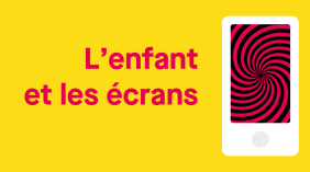 L’enfant et les écrans