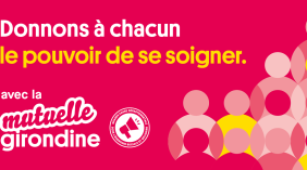 Donnons à chacun le pouvoir de se soigner avec la mutuelle girondine