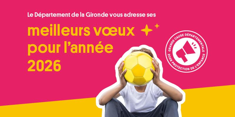 Le Département de la Gironde vous adresse ses meilleurs vœux pour l'année 2026