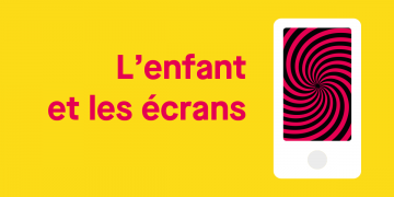 L’enfant et les écrans