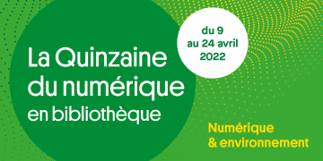 La Quinzaine du numérique en bibliothèque, numérique et environnement, du 9 au 24 avril 2022