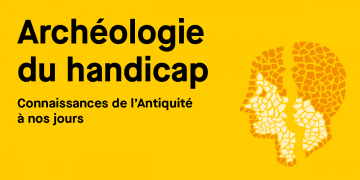 archéologie du handicap connaissances de l'Antiquité à nos jours