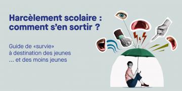 harcèlement scolaire, comment s'en sortir ? guide de survie à destination des jeunes et des moins jeunes