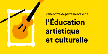 Rencontre départementale de l'éducation artistique et culturelle