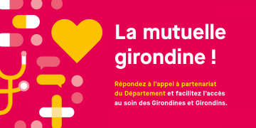 La mutuelle girondine ! Répondez à l'appel à partenariat du Département et facilitez l'accès au soin des Girondines et Girondins.