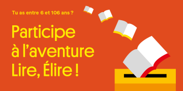 Tu as entre 6 et 106 ans ? Participe à l'aventure Lire, élire !