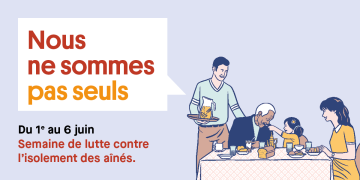 Nous ne sommes pas seuls. Du 1er au 6 juin. Semaine de lutte contre l'isolement des aînés.