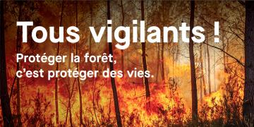 Tous vigilants ! Protéger la forêt, c'est protéger des vies.