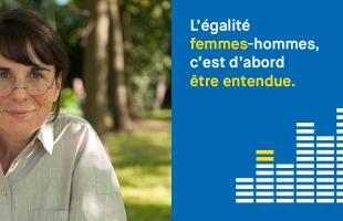 L'égalité femmes-hommes, c'est d'abord être entendue.