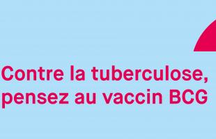 Contre la tuberculose, pensez au vaccin BCG