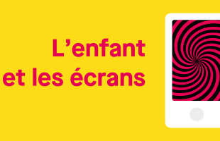 L’enfant et les écrans
