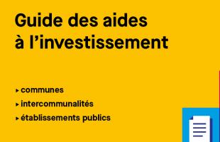 Guide des aides à l'investissement, communes, intercommunalités, établissements publics