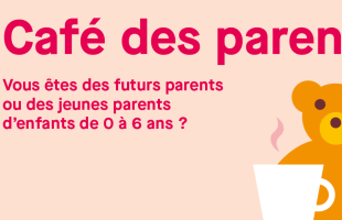 Café des parents. Vous êtes des futurs parents ou des jeunes parents d'enfants de 0 à 6 ans ?