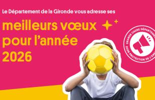 Le Département de la Gironde vous adresse ses meilleurs vœux pour l'année 2026