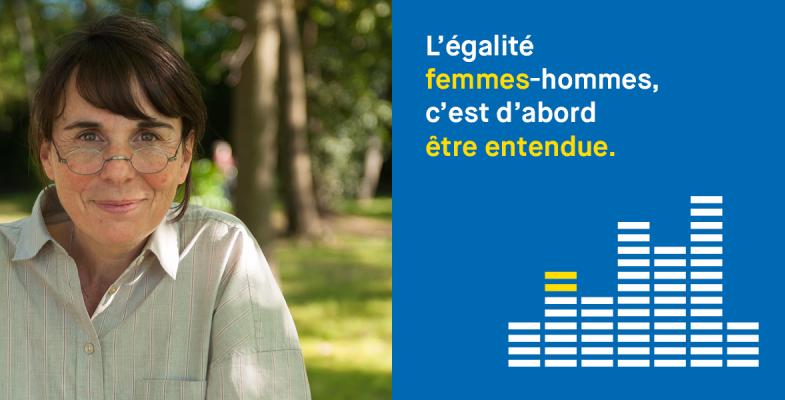 L'égalité femmes-hommes, c'est d'abord être entendue.
