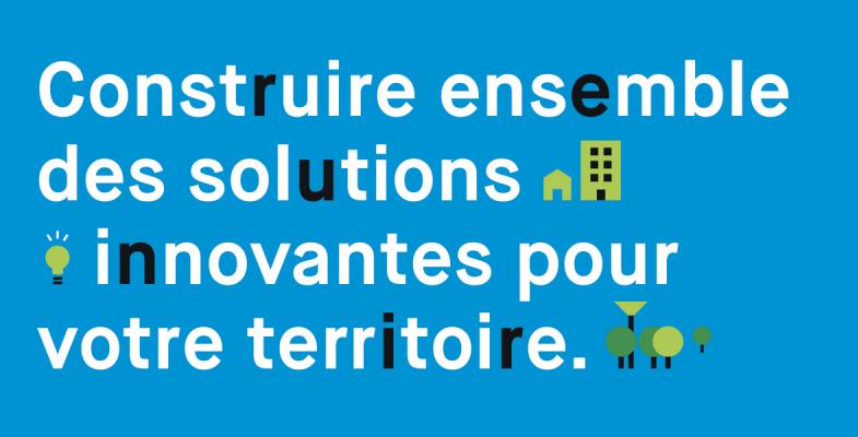 Construire ensemble des solutions innovantes pour votre territoire