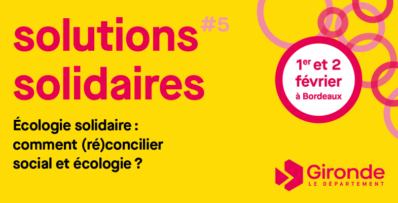 solutions solidaires #5 1er et 2 février à Bordeaux écologie solidaire : comment (ré)concilier social et écologie ?