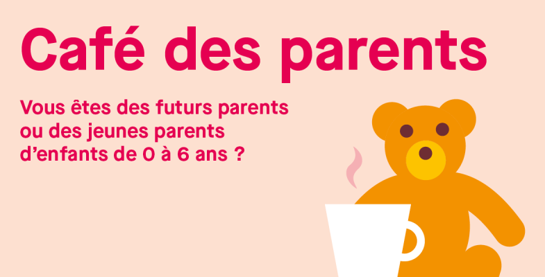 Café des parents. Vous êtes des futurs parents ou des jeunes parents d'enfants de 0 à 6 ans ?