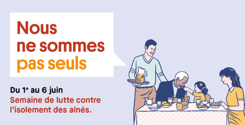 Nous ne sommes pas seuls. Du 1er au 6 juin. Semaine de lutte contre l'isolement des aînés.