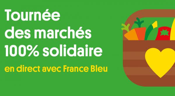 Tournée des marchés 100% solidaire en direct avec France Bleu