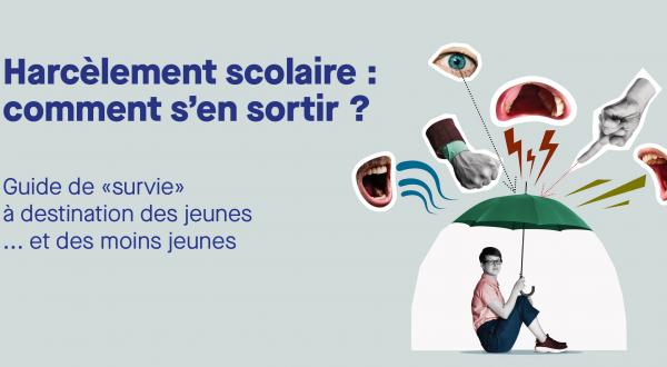 harcèlement scolaire, comment s'en sortir ? guide de survie à destination des jeunes et des moins jeunes
