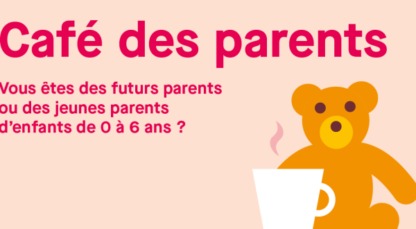 Café des parents. Vous êtes des futurs parents ou des jeunes parents d'enfants de 0 à 6 ans ?